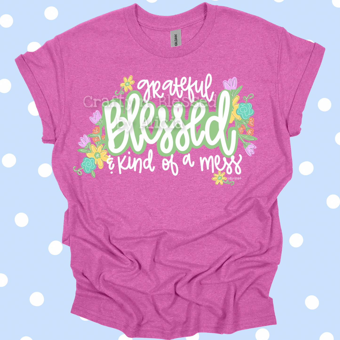 Grateful, Blessed, Kind of a Mess Shirt S-3X